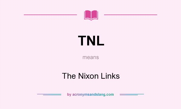 What does TNL mean? It stands for The Nixon Links