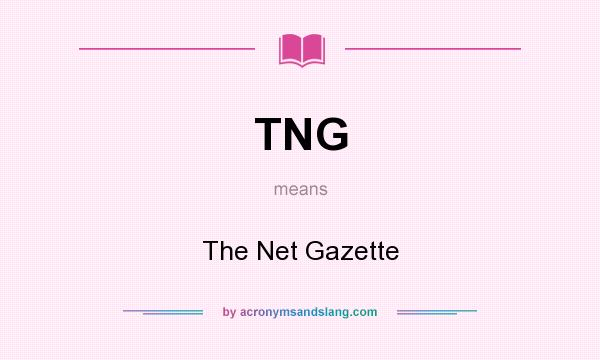 What does TNG mean? It stands for The Net Gazette