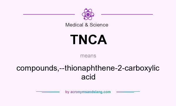 What does TNCA mean? It stands for compounds,--thionaphthene-2-carboxylic acid