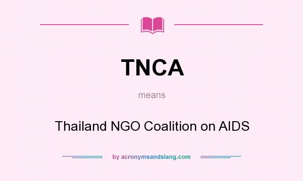 What does TNCA mean? It stands for Thailand NGO Coalition on AIDS