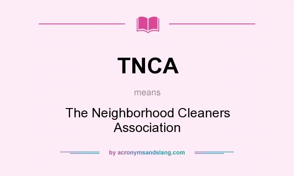 What does TNCA mean? It stands for The Neighborhood Cleaners Association