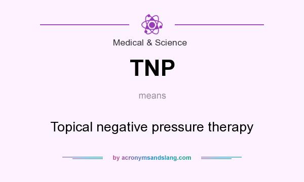What does TNP mean? It stands for Topical negative pressure therapy