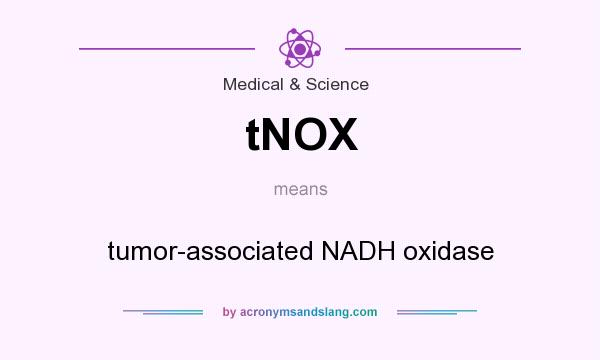 What does tNOX mean? It stands for tumor-associated NADH oxidase