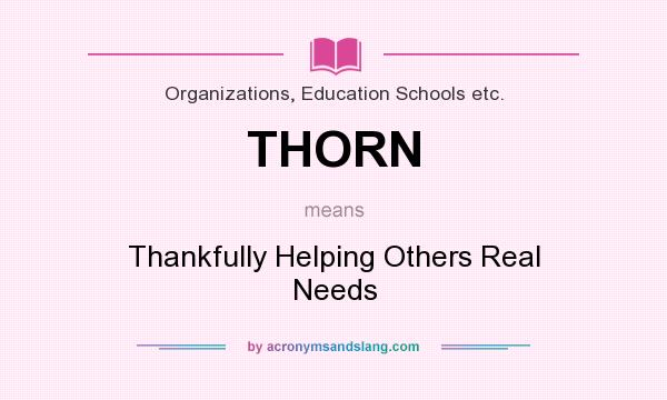 What does THORN mean? It stands for Thankfully Helping Others Real Needs