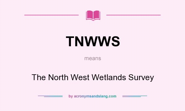 What does TNWWS mean? It stands for The North West Wetlands Survey