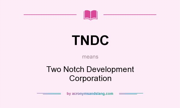 What does TNDC mean? It stands for Two Notch Development Corporation