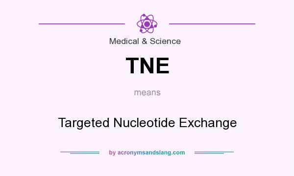 What does TNE mean? It stands for Targeted Nucleotide Exchange