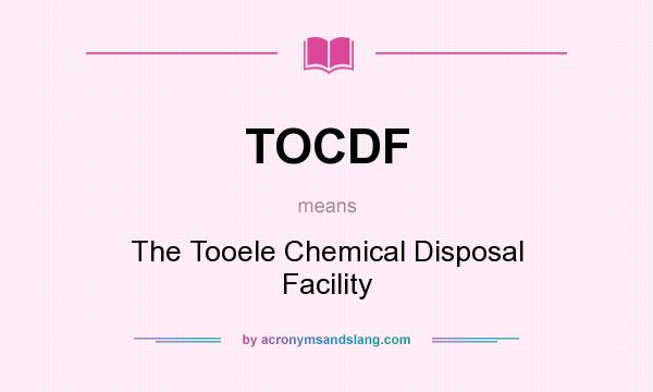 What does TOCDF mean? It stands for The Tooele Chemical Disposal Facility