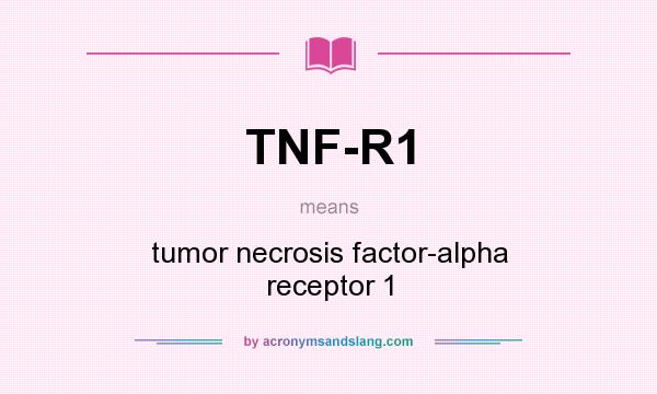 What does TNF-R1 mean? It stands for tumor necrosis factor-alpha receptor 1