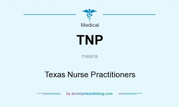 What does TNP mean? It stands for Texas Nurse Practitioners