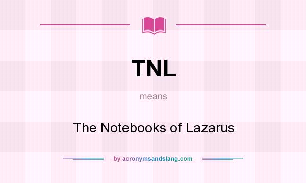 What does TNL mean? It stands for The Notebooks of Lazarus