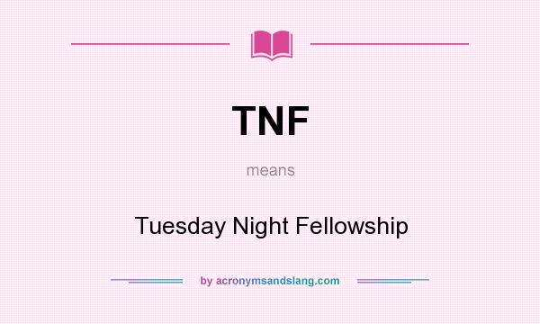 What does TNF mean? It stands for Tuesday Night Fellowship