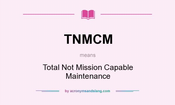 What does TNMCM mean? It stands for Total Not Mission Capable Maintenance