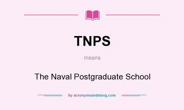 What does TNPS mean? It stands for The Naval Postgraduate School