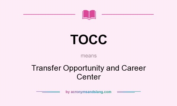 What does TOCC mean? It stands for Transfer Opportunity and Career Center