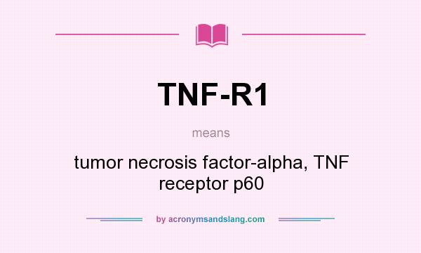 What does TNF-R1 mean? It stands for tumor necrosis factor-alpha, TNF receptor p60