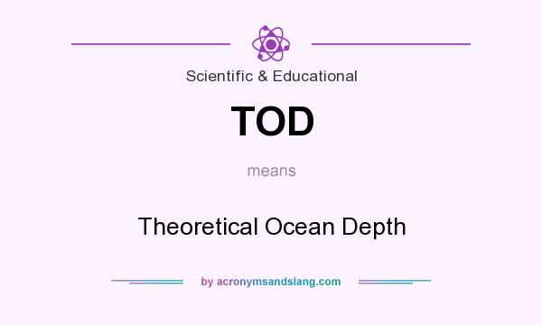 What does TOD mean? It stands for Theoretical Ocean Depth