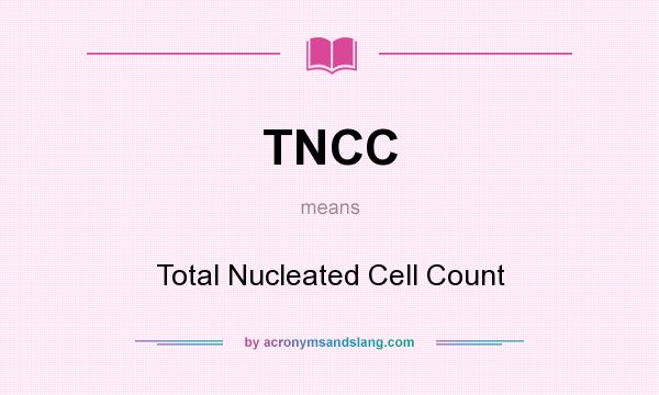What does TNCC mean? It stands for Total Nucleated Cell Count