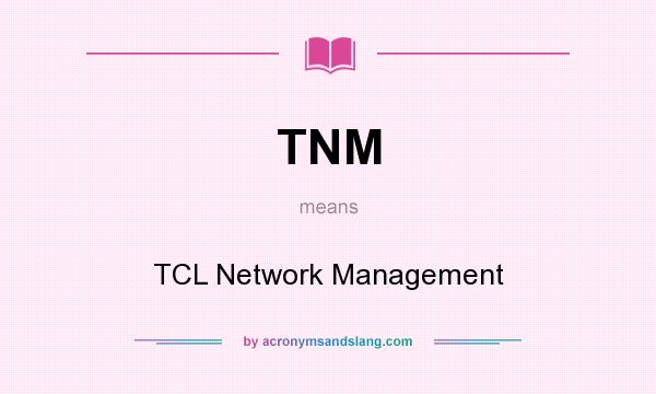 What does TNM mean? It stands for TCL Network Management