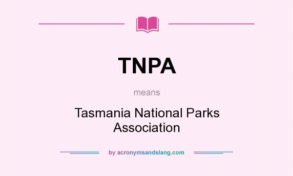 What does TNPA mean? It stands for Tasmania National Parks Association