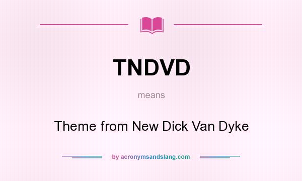 What does TNDVD mean? It stands for Theme from New Dick Van Dyke