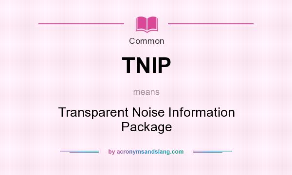 What does TNIP mean? It stands for Transparent Noise Information Package