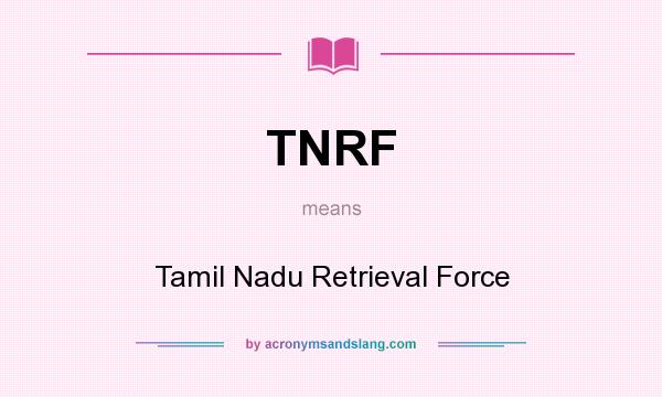 What does TNRF mean? It stands for Tamil Nadu Retrieval Force