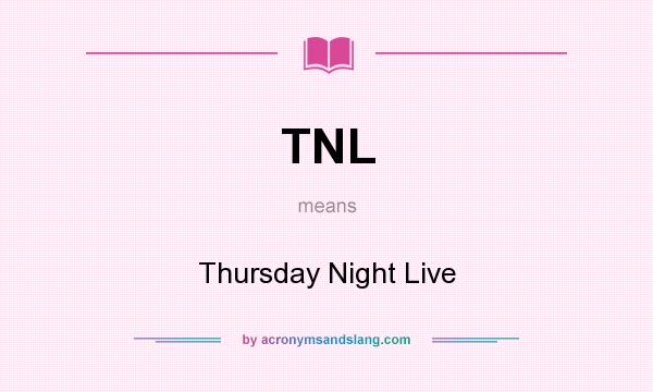 What does TNL mean? It stands for Thursday Night Live