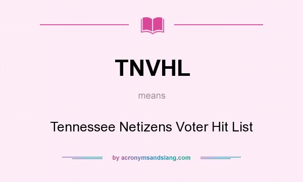 What does TNVHL mean? It stands for Tennessee Netizens Voter Hit List
