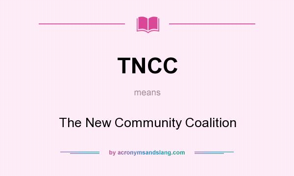 What does TNCC mean? It stands for The New Community Coalition