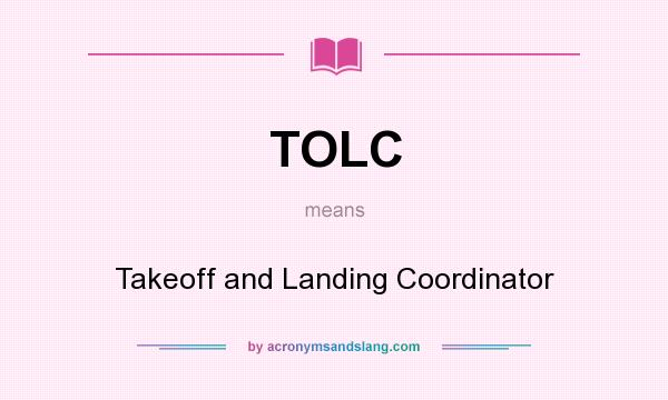What does TOLC mean? It stands for Takeoff and Landing Coordinator