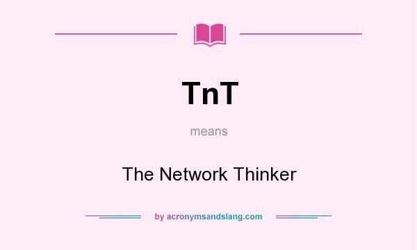 What does TnT mean? It stands for The Network Thinker