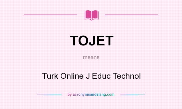 What does TOJET mean? It stands for Turk Online J Educ Technol