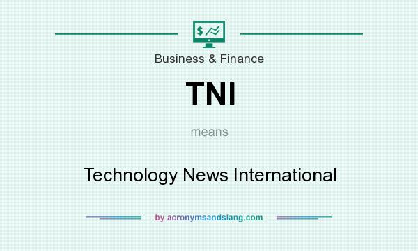 What does TNI mean? It stands for Technology News International