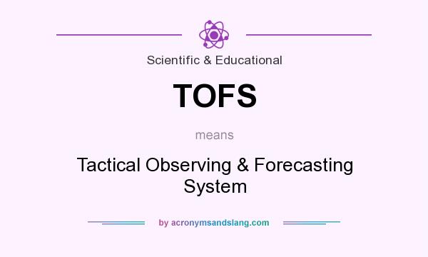 What does TOFS mean? It stands for Tactical Observing & Forecasting System