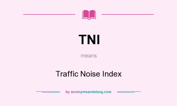 What does TNI mean? It stands for Traffic Noise Index