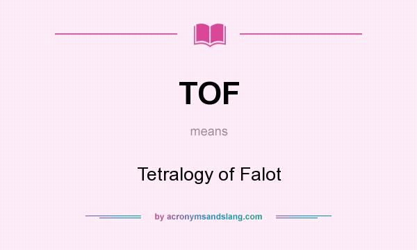 What does TOF mean? It stands for Tetralogy of Falot