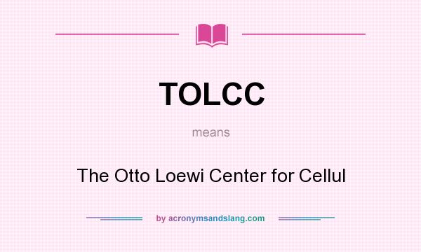 What does TOLCC mean? It stands for The Otto Loewi Center for Cellul