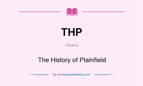 What does THP mean? It stands for The History of Plainfield