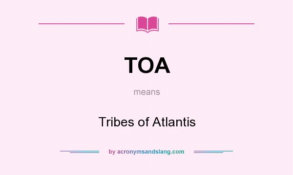What does TOA mean? It stands for Tribes of Atlantis