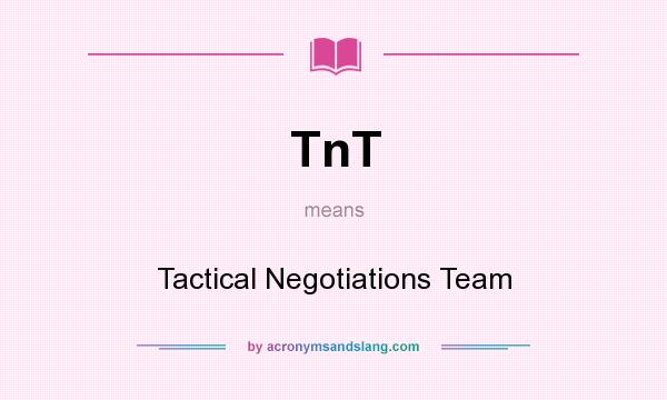 What does TnT mean? It stands for Tactical Negotiations Team