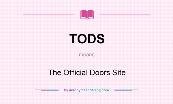 What does TODS mean? It stands for The Official Doors Site