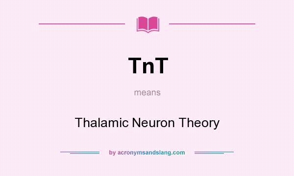 What does TnT mean? It stands for Thalamic Neuron Theory