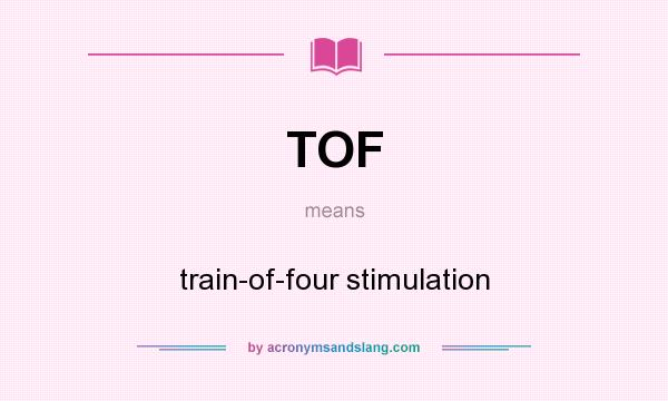 What does TOF mean? It stands for train-of-four stimulation