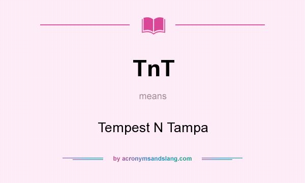 What does TnT mean? It stands for Tempest N Tampa