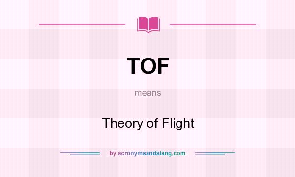 What does TOF mean? It stands for Theory of Flight