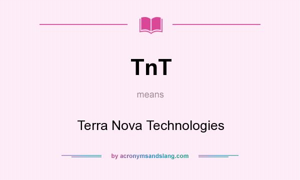 What does TnT mean? It stands for Terra Nova Technologies