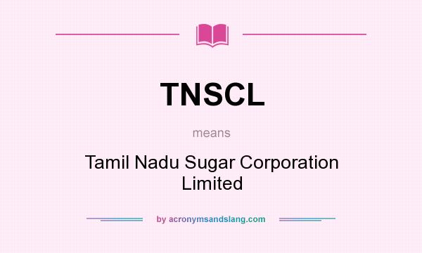 What does TNSCL mean? It stands for Tamil Nadu Sugar Corporation Limited