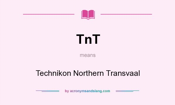 What does TnT mean? It stands for Technikon Northern Transvaal