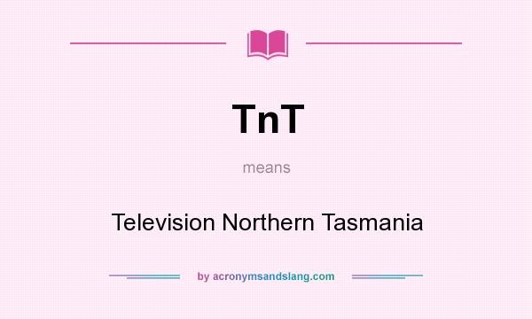 What does TnT mean? It stands for Television Northern Tasmania